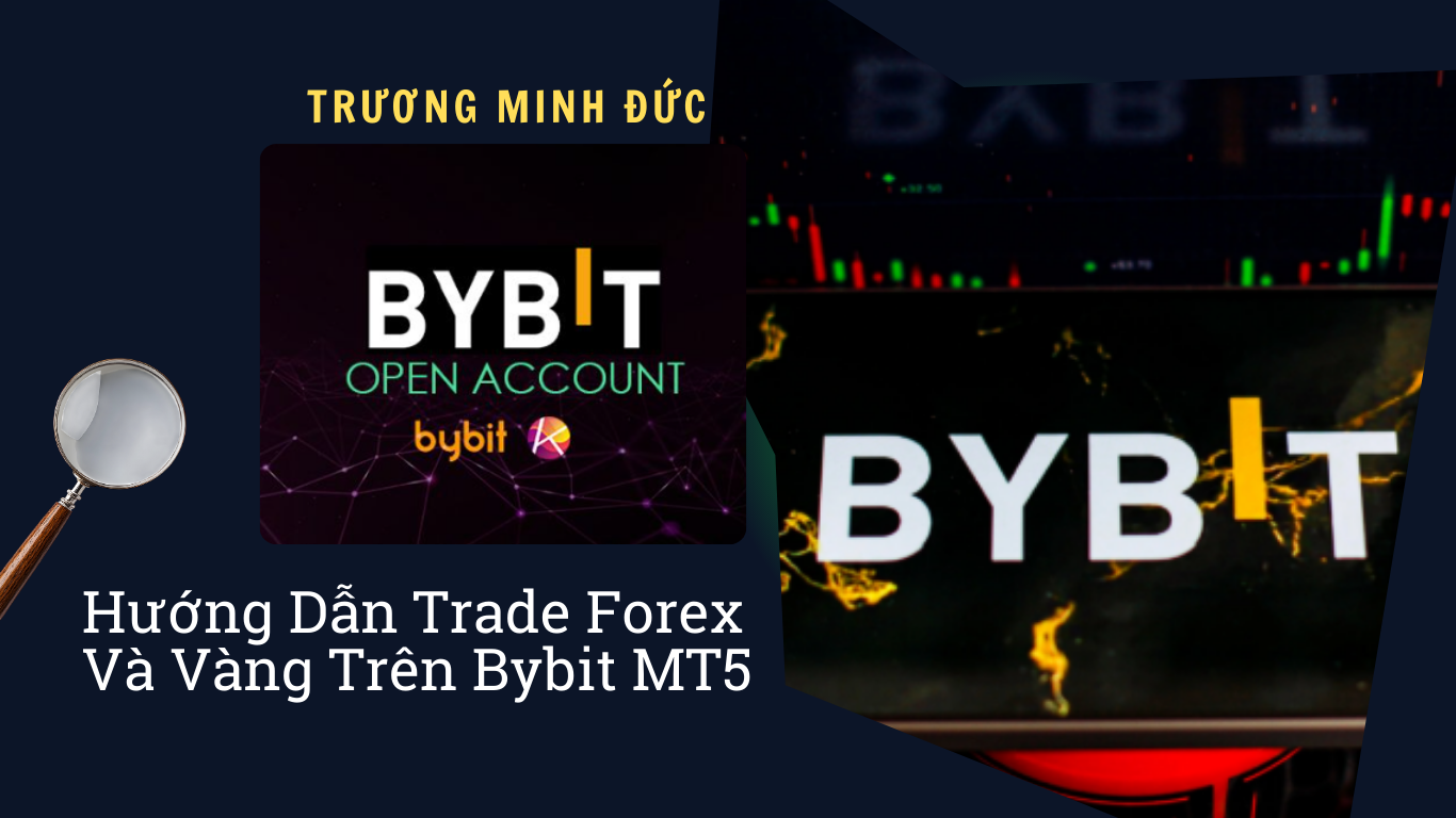 Hướng dẫn mở tài khoản và giao dịch Forex, vàng trên nền tảng Bybit MT5.